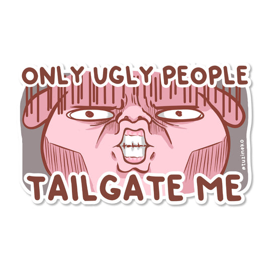 Tuzi "Only Ugly People Tailgate Me" Matte Waterproof Car Sticker with Gloss Spot UV